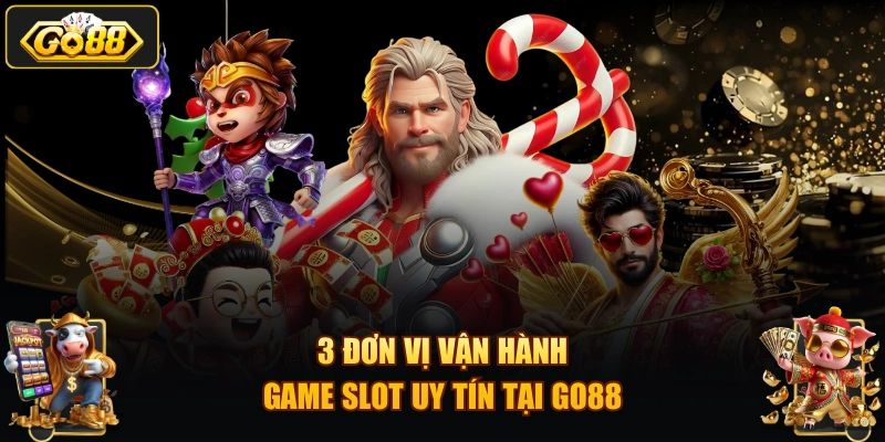 3 đơn vị vận hành game slot uy tín tại GO88