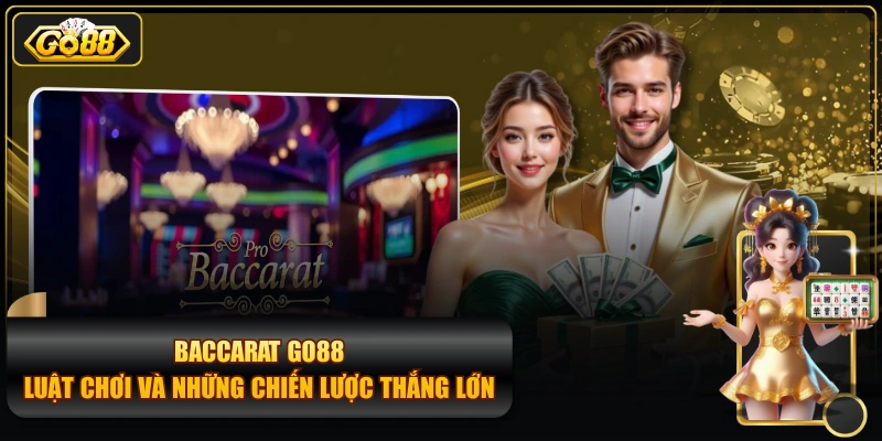 Baccarat GO88 - Luật Chơi Và Những Chiến Lược Thắng Lớn
