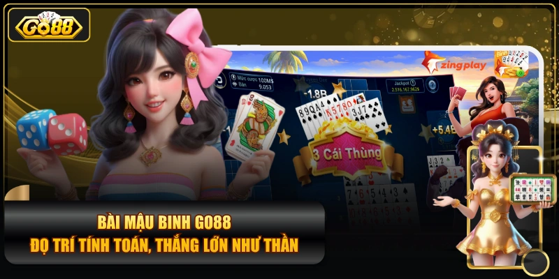 Bài Mậu Binh GO88 - Đọ Trí Tính Toán, Thắng Lớn Như Thần