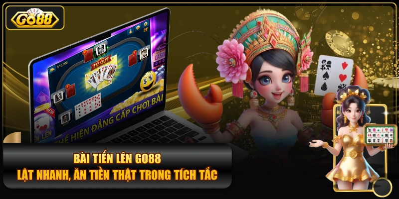Bài Tiến Lên GO88 - Lật Nhanh, Ăn Tiền Thật Trong Tích Tắc