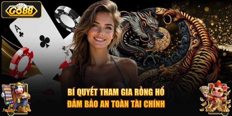 Bí quyết tham gia rồng hổ đảm bảo an toàn tài chính