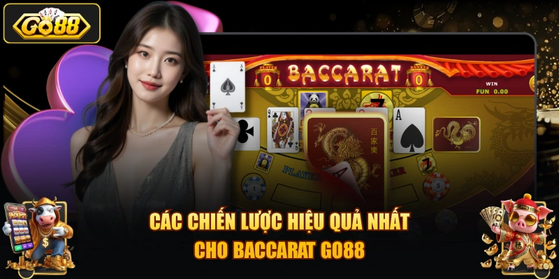Các chiến lược hiệu quả nhất cho Baccarat GO88