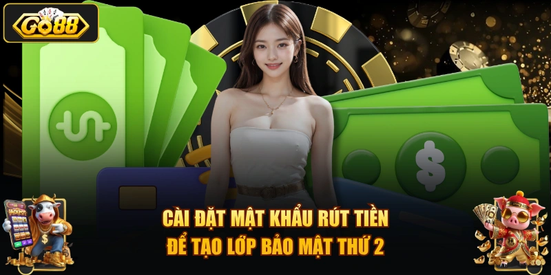 Cài đặt mật khẩu rút tiền để tạo lớp bảo mật thứ 2
