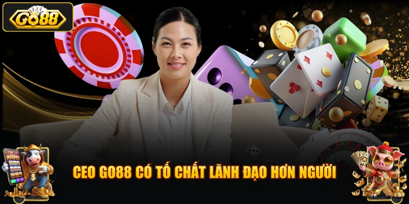 CEO GO88 có tố chất lãnh đạo hơn người
