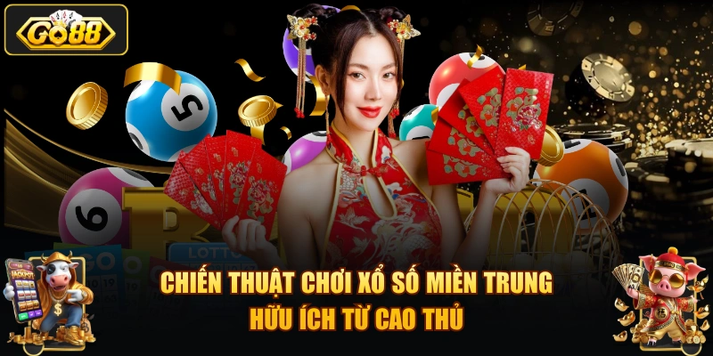 Chiến thuật chơi xổ số miền Trung hữu ích từ cao thủ
