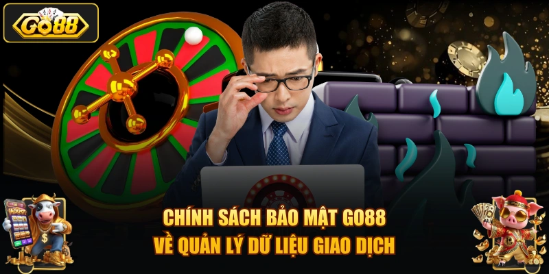 Chính sách bảo mật GO88 về quản lý dữ liệu giao dịch