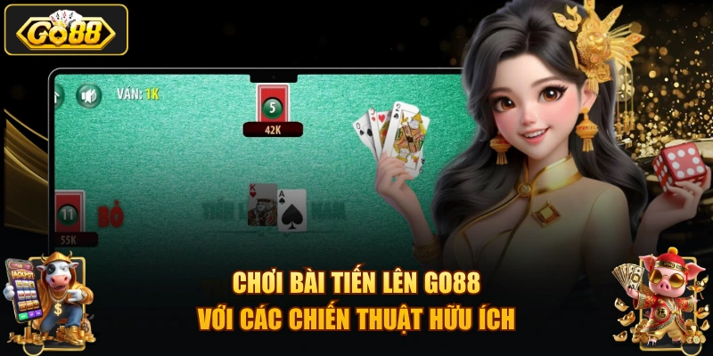 Chơi bài Tiến lên GO88 với các chiến thuật hữu ích