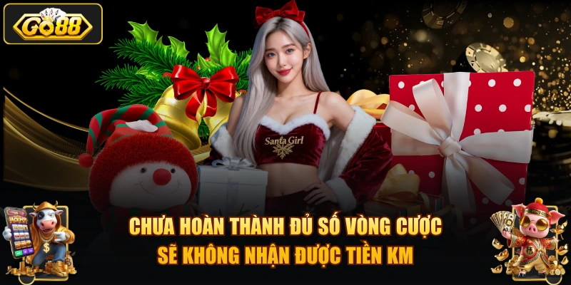 Chưa hoàn thành đủ số vòng cược sẽ không nhận được tiền KM