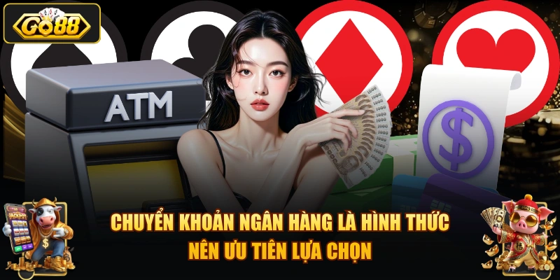 Chuyển khoản Ngân hàng là hình thức nên ưu tiên lựa chọn