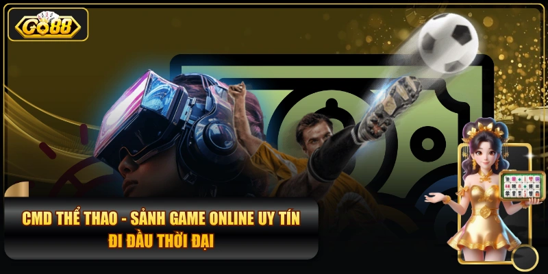 CMD Thể Thao - Sảnh Game Online Uy Tín Đi Đầu Thời Đại