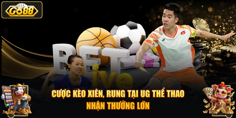 Cược kèo xiên, rung tại UG thể thao nhận thưởng lớn