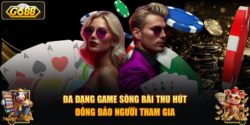Đa dạng game sòng bài thu hút đông đảo người tham gia