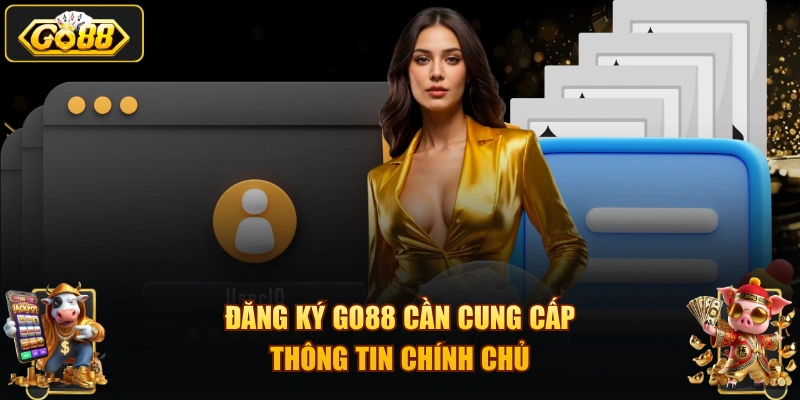 Đăng ký GO88 cần cung cấp thông tin chính chủ
