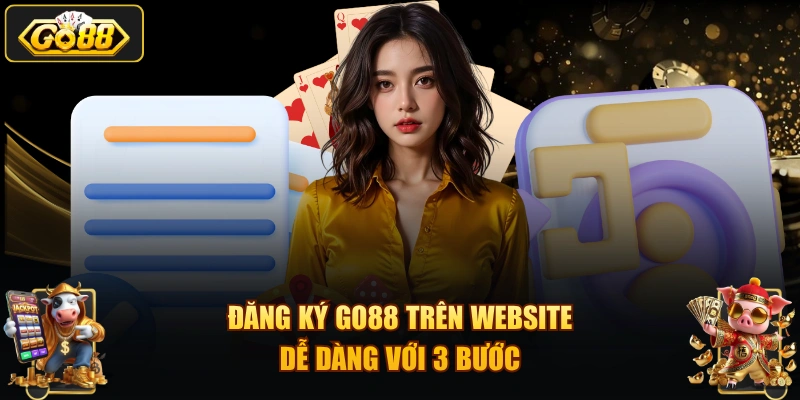 Đăng ký GO88 trên website dễ dàng với 3 bước