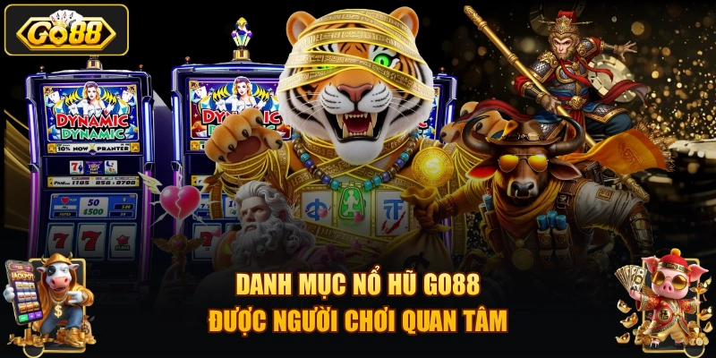 Danh mục nổ hũ GO88 được người chơi quan tâm