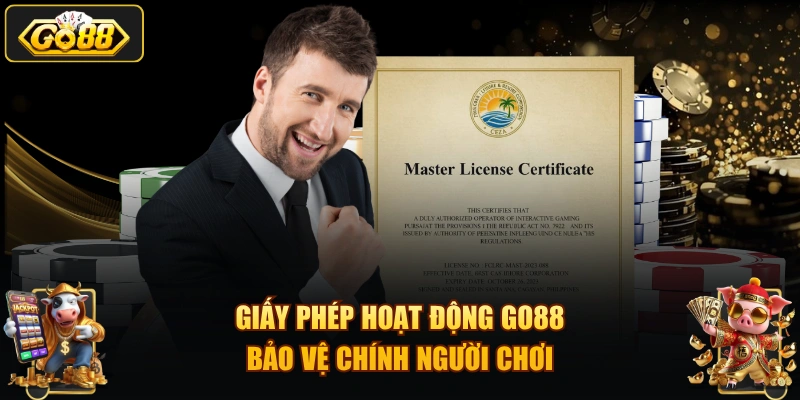 Giấy phép hoạt động GO88 bảo vệ chính người chơi