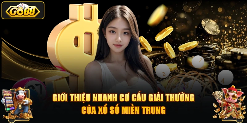 Giới thiệu nhanh cơ cấu giải thưởng của xổ số miền Trung