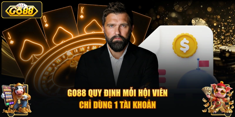 GO88 quy định mỗi hội viên chỉ dùng 1 tài khoản