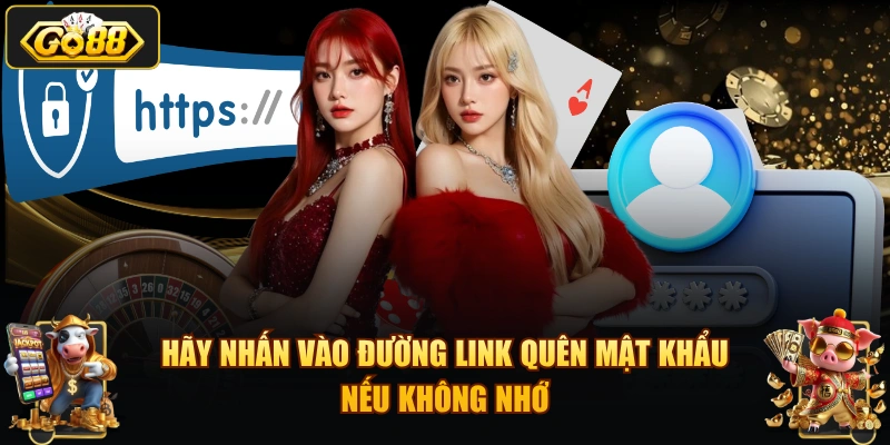 Hãy nhấn vào đường link quên mật khẩu nếu không nhớ