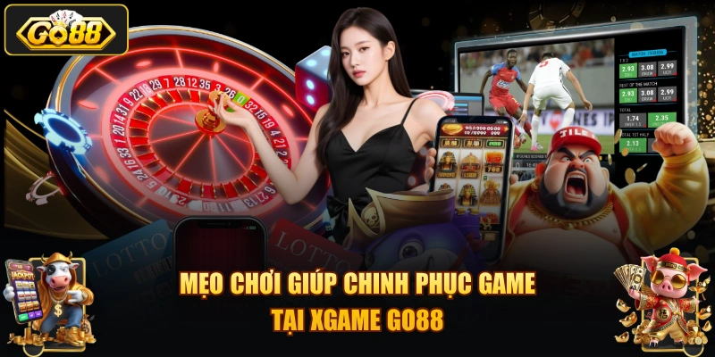 Mẹo chơi giúp chinh phục game tại XGAME GO88