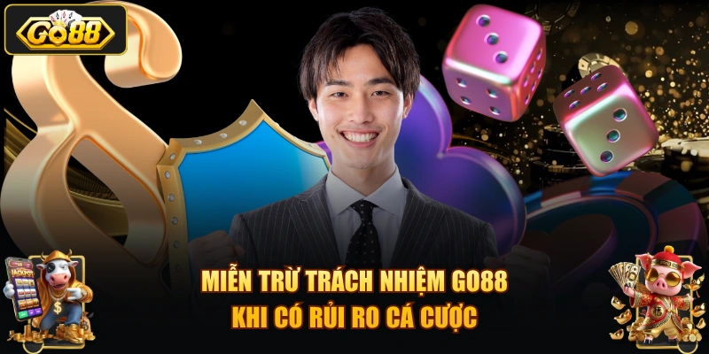 Miễn trừ trách nhiệm GO88 khi có rủi ro cá cược
