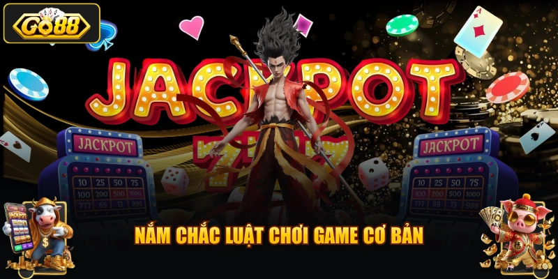 Nắm chắc luật chơi game cơ bản