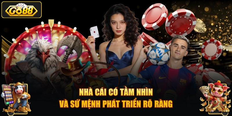 Nhà cái có tầm nhìn và sứ mệnh phát triển rõ ràng