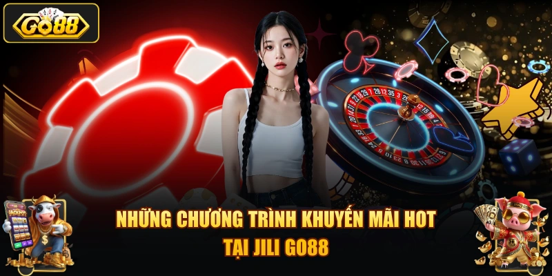 Những chương trình khuyến mãi hot tại JILI GO88