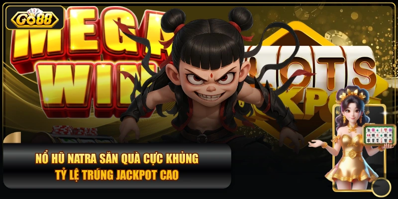 Nổ Hũ Natra Săn Quà Cực Khủng Tỷ Lệ Trúng Jackpot cao