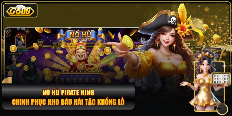 Nổ Hũ Pirate King - Chinh Phục Kho Báu Hải Tặc Khổng Lồ