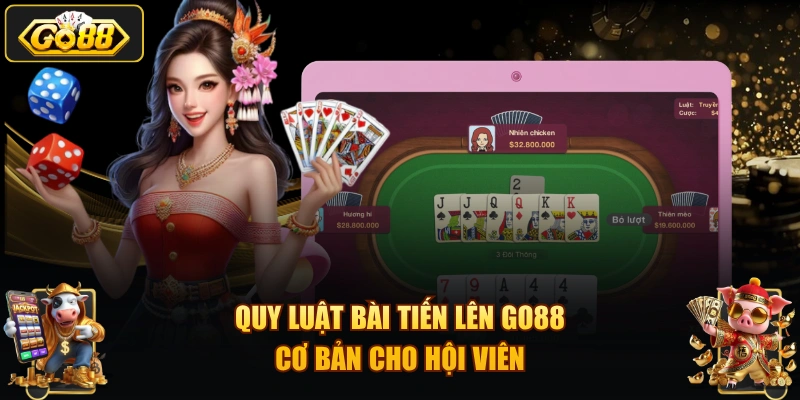 Quy luật bài Tiến lên GO88 cơ bản cho hội viên