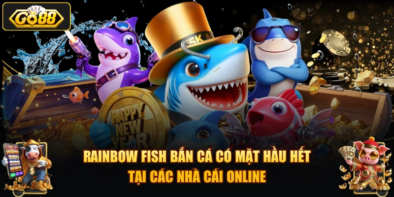 RAINBOW FISH bắn cá có mặt hầu hết tại các nhà cái online