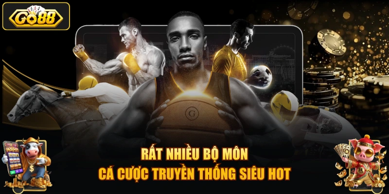Rất nhiều bộ môn cá cược truyền thống siêu hot