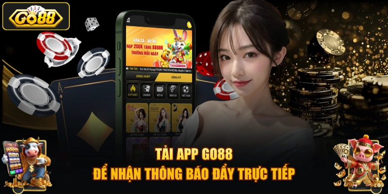 Tải app GO88 để nhận thông báo đẩy trực tiếp