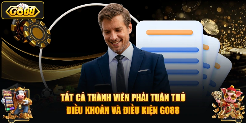Tất cả thành viên phải tuân thủ điều khoản và điều kiện GO88
