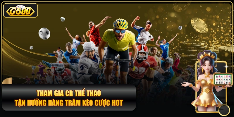 Tham Gia CR Thể Thao - Tận Hưởng Hàng Trăm Kèo Cược Hot
