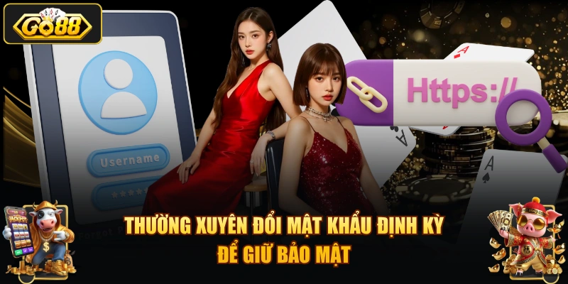 Thường xuyên đổi mật khẩu định kỳ để giữ bảo mật
