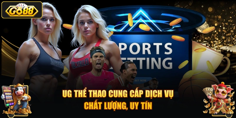 UG thể thao cung cấp dịch vụ chất lượng, uy tín