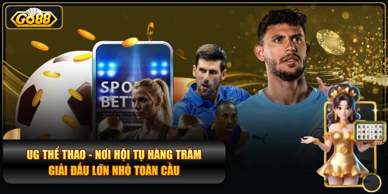 UG Thể Thao - Nơi Hội Tụ Hàng Trăm Giải Đấu Lớn Nhỏ Toàn Cầu